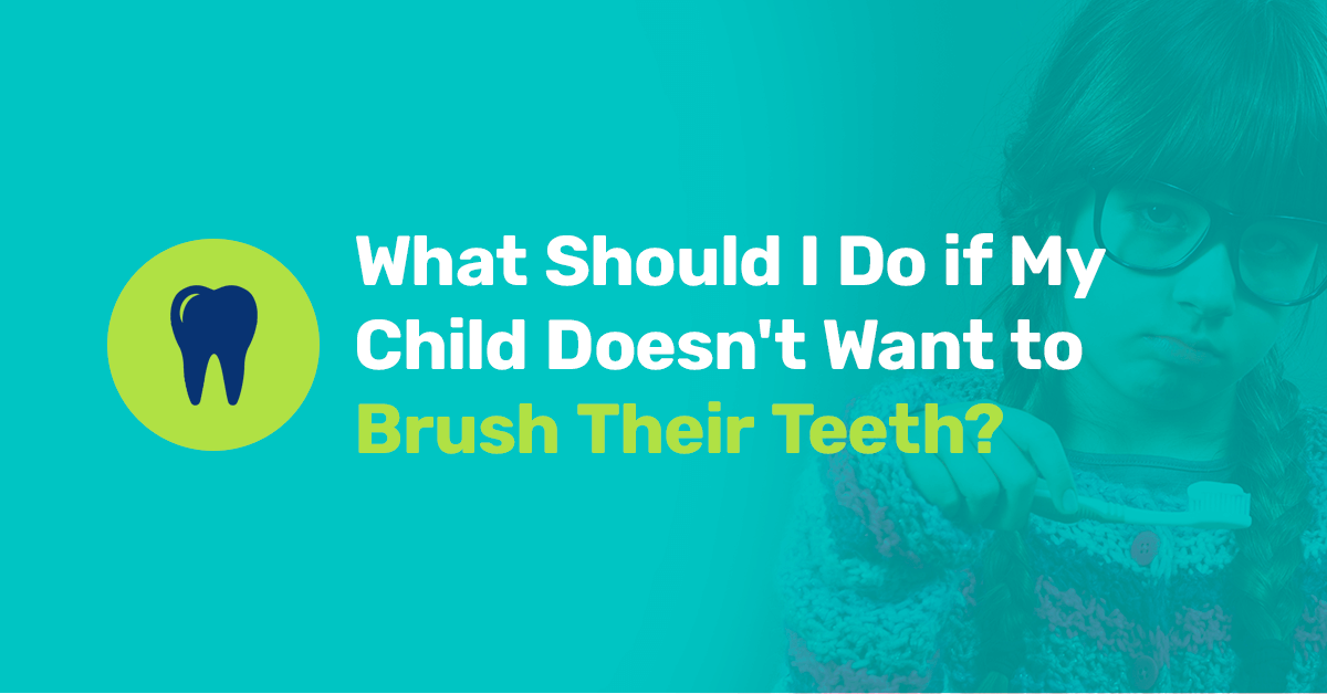 What should I do if my child doesn't want to brush their teeth?